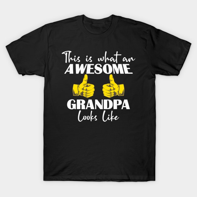 This is what an AWESOME GRANDPA looks like T-Shirt by Easy Life